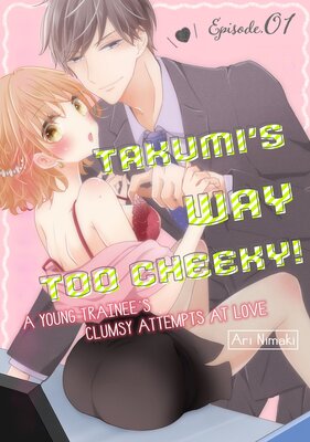 Takumi's Way Too Cheeky -A Young Trainee's Clumsy Attempts At Love-