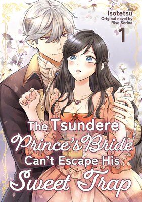 [Sold by Chapter]The Tsundere Prince’s Bride Can’t Escape His Sweet Trap