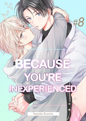 Because You're Inexperienced (8)