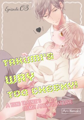 Takumi's Way Too Cheeky -A Young Trainee's Clumsy Attempts At Love- (3)