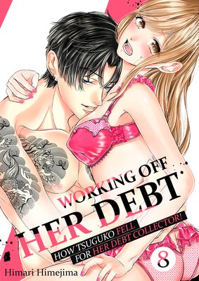 Working Off Her Debt -How Tsuguko Fell For Her Debt Collector!- (8)