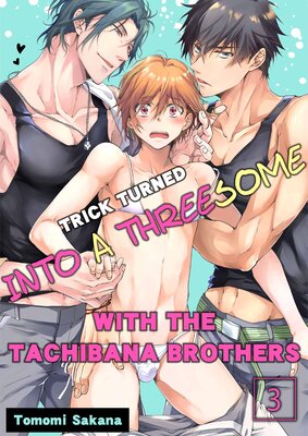 Trick Turned Into a Threesome With the Tachibana Brothers