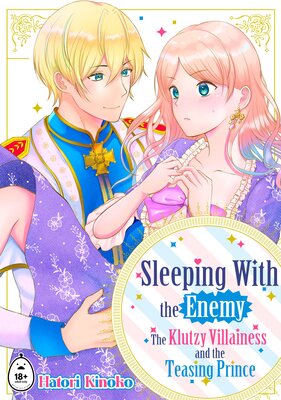 Sleeping With the Enemy: The Klutzy Villainess and the Teasing Prince