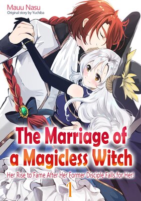 The Marriage Of A Magicless Witch: Her Rise To Fame After Her Former Disciple Falls For Her!