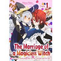 [Sold by Chapter]The Marriage Of A Magicless Witch: Her Rise To Fame After Her Former Disciple Falls For Her!