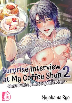 Surprise Interview at My Coffee Shop 2 - Marked With a Jealous Boyfriend's Scent