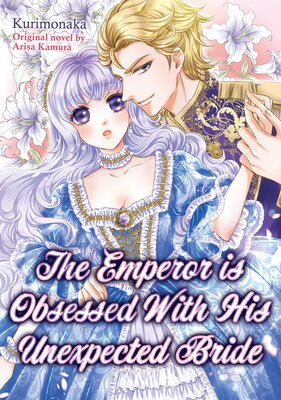 The Emperor is Obsessed With His Unexpected Bride