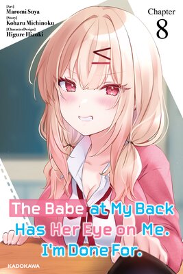 The Babe at My Back Has Her Eye on Me. I'm Done For. Chapter 8
