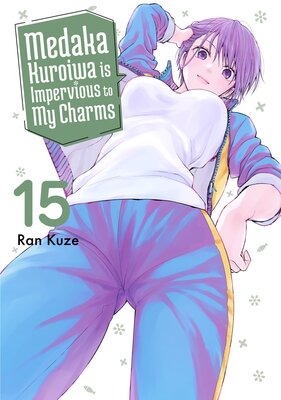 Medaka Kuroiwa is Impervious to My Charms 15