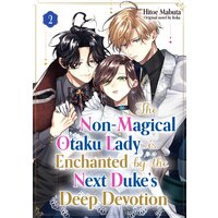 The Non-magical Otaku Lady is Enchanted by the Next Duke's Deep Devotion Vol.2