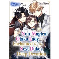 [Sold by Chapter]The Non-magical Otaku Lady Is Enchanted By The Next Duke's Deep Devotion (9)