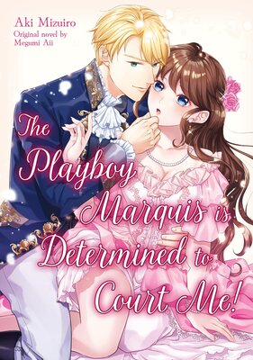 The Playboy Marquis Is Determined To Court Me!