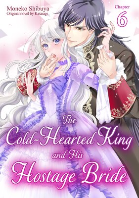 [Sold by Chapter]The Cold-hearted King And His Hostage Bride (6)