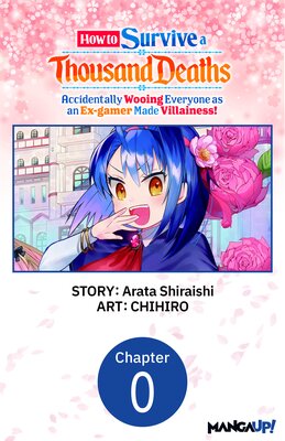 How to Survive a Thousand Deaths: Accidentally Wooing Everyone as an Ex-gamer Made Villainess!
