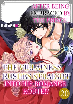After Being Embraced by The Prince, The Villainess Rushes Straight into His Romance Route!? Ch.20