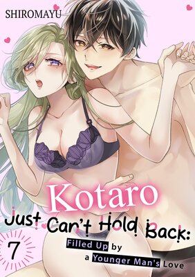Kotaro Just Can't Hold Back: Filled Up by a Younger Man's Love(7)