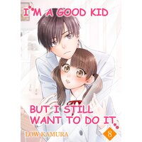 I'm a Good Kid But I Still Want to Do It(8)