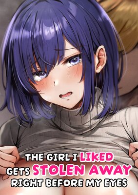 The Girl I Liked Gets Stolen Away Right Before My Eyes