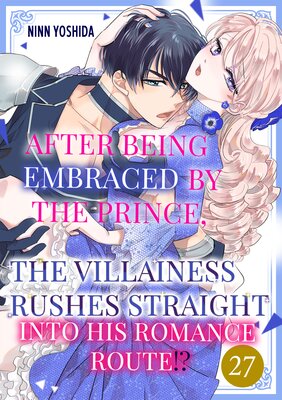 After Being Embraced by The Prince, The Villainess Rushes Straight into His Romance Route!? Ch.27