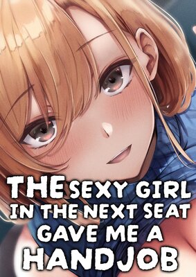 The Sexy Girl in the Next Seat Gave Me a Handjob