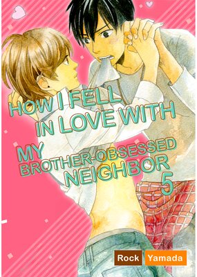 How I Fell In Love With My Brother-Obsessed Neighbor
