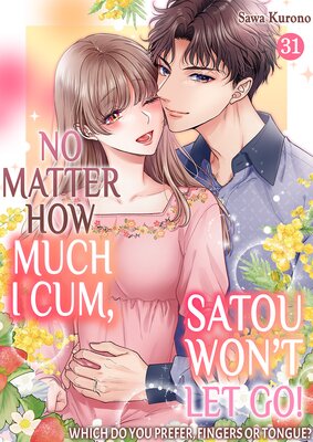 No Matter How Much I Cum, Satou Won't Let Go! Which Do You Prefer, Fingers or Tongue? (31)