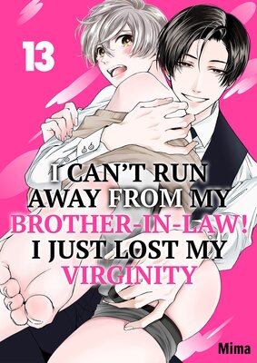 I Can't Run Away From My Brother-In-Law! I Just Lost My Virginity 13