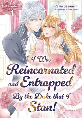 [Sold by Chapter]I Was Reincarnated And Entrapped By The Duke That I Stan!