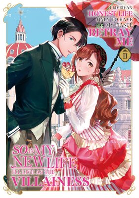 I Lived an Honest Life Only to Have My Fiancé Betray Me, So in My New Life I'll Live as the Villainess Volume 2