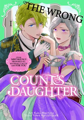 The Wrong Count's Daughter:I was mistakenly proposed to,so I shall call it off for you
