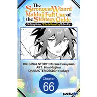 The Strongest Wizard Making Full Use of the Strategy Guide -No Taking Orders, I'll Slay the Demon King My Own Way- #066
