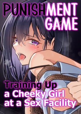 Punishment Game - Training up a Cheeky Girl at a Sex Facility.