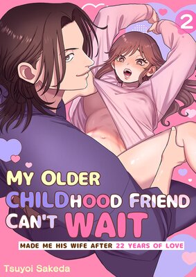 My Older Childhood Friend Can't Wait -Made Me His Wife After 22 Years of Love- (2)