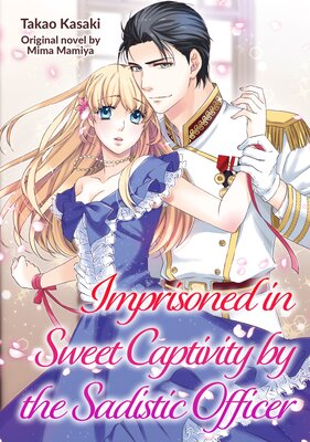 Imprisoned in Sweet Captivity by the Sadistic Officer