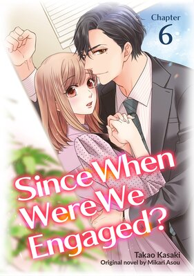 [Sold by Chapter]Since When Were We Engaged? (6)