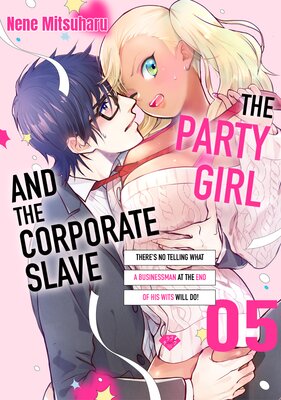 The Party Girl And The Corporate Slave -There's No Telling What A Businessman At The End Of His Wits Will Do!- (5)
