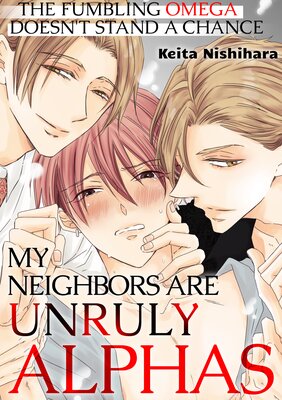 My Neighbors Are Unruly Alphas -The Fumbling Omega Doesn't Stand A Chance- (2)