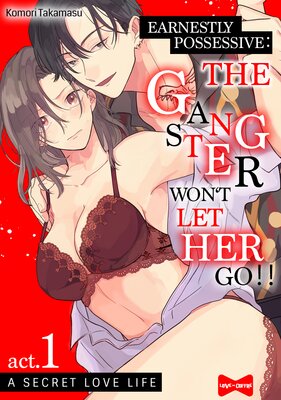 Earnestly Possessive: The Gangster Won't Let Her Go!! -A Secret Love Life-