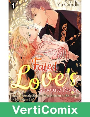 Fated Love's Absolute Power: How a Female Soldier Was Reborn to Be Loved in Her Next Life[VertiComix]