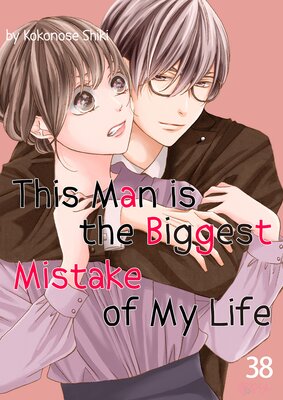 This Man is the Biggest Mistake of My Life Chapter38
