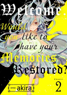 Welcome. Would You Like to Have Your Memories Restored? Chapter2