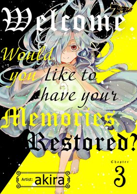Welcome. Would You Like to Have Your Memories Restored? Chapter3