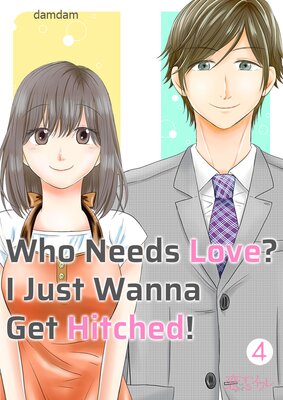 Who Needs Love? I Just Wanna Get Hitched! Chapter4