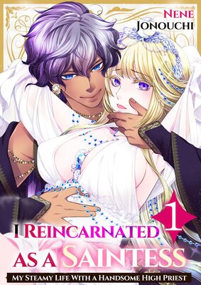 I Reincarnated as a Saintess -My Steamy Life with a Handsome High Priest-