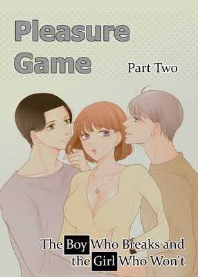Pleasure Game: The Boy Who Breaks and the Girl Who Won't (2)