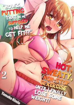 "How's putting that in me supposed to help me get fit!?" Hot, sweaty, non-stop sexercise until I finally lose some weight! (2)
