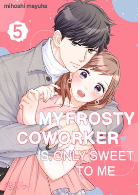 My Frosty Coworker Is Only Sweet to Me Chapter5