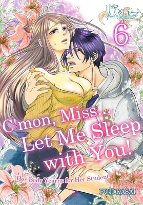 C'mon, Miss... Let Me Sleep with You! Her Body Yearns for Her Student Chapter6