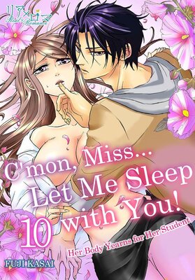 C'mon, Miss... Let Me Sleep with You! Her Body Yearns for Her Student Chapter10
