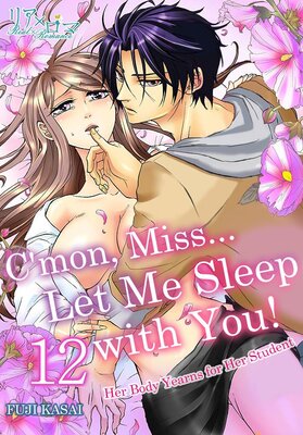 C'mon, Miss... Let Me Sleep with You! Her Body Yearns for Her Student Chapter12